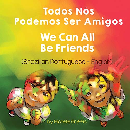 We Can All Be Friends (Brazilian Portuguese-English): Todos Nós Podemos Ser Amigos (Language Lizard Bilingual Living in Harmony) (Portuguese Edition)