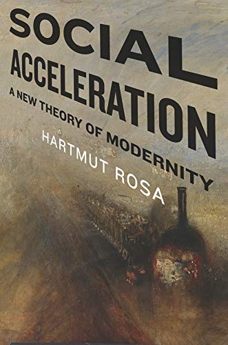 Social Acceleration: A New Theory of Modernity (New Directions in Critical Theory, 32)