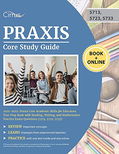 Praxis Core Study Guide 2021-2022: Praxis Core Academic Skills for Educators Test Prep Book with Reading, Writing, and Mathematics Practice Exam Questions (5713, 5723, 5733)