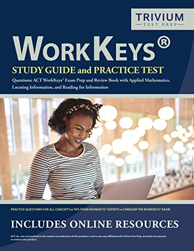 WorkKeys Study Guide and Practice Test Questions: ACT WorkKeys Exam Prep and Review Book with Applied Mathematics, Locating Information, and Reading for Information
