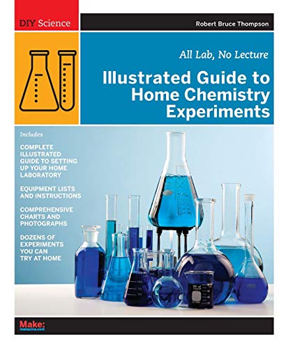 Illustrated Guide to Home Chemistry Experiments: All Lab, No Lecture (DIY Science)