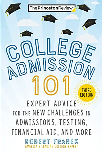 College Admission 101, 3rd Edition: Expert Advice for the New Challenges in Admissions, Testing, Financial Aid, and More (College Admissions Guides)