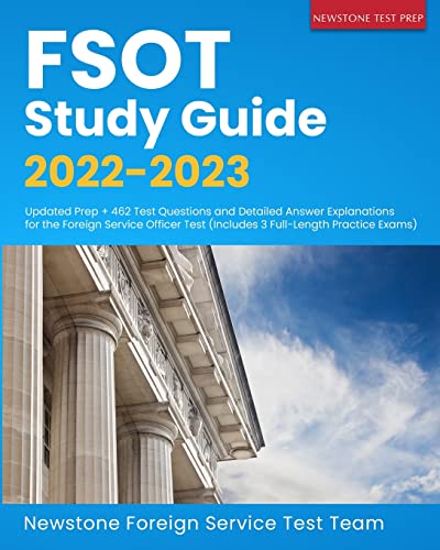 FSOT Study Guide 2022-2023: Updated Prep + 462 Test Questions and Detailed Answer Explanations for the Foreign Service Officer Test (Includes 3 Full-Length Practice Exams)