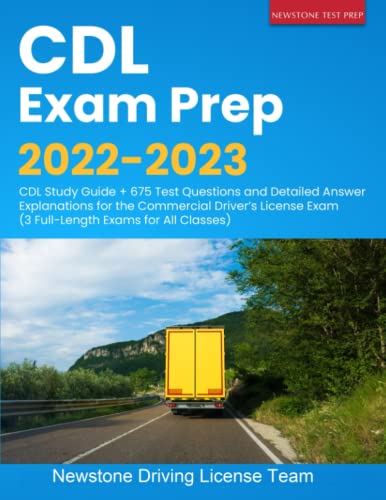 CDL Exam Prep 2022-2023: CDL Study Guide + 675 Test Questions and Detailed Answer Explanations for the Commercial Driver’s License Exam (3 Full-Length Exams for All Classes)