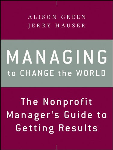 Managing to Change the World: The Nonprofit Manager’s Guide to Getting Results