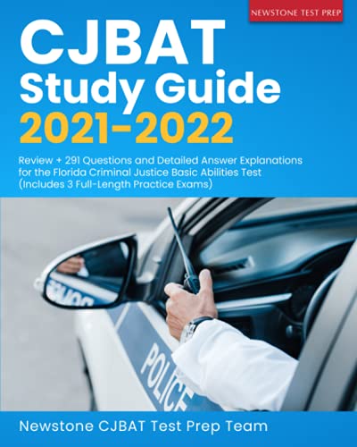 CJBAT Study Guide 2021-2022: Review + 291 Questions and Detailed Answer Explanations for the Florida Criminal Justice Basic Abilities Test (Includes 3 Full-Length Practice Exams)
