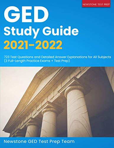GED Study Guide 2021-2022: 723 Test Questions and Detailed Answer Explanations for All Subjects (3 Full-Length Practice Exams + Test Prep)