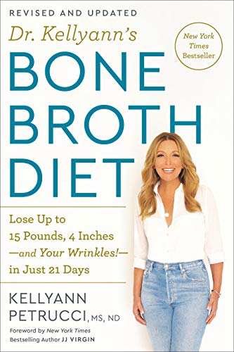 Dr. Kellyann’s Bone Broth Diet: Lose Up to 15 Pounds, 4 Inches-and Your Wrinkles!-in Just 21 Days, Revised and Updated