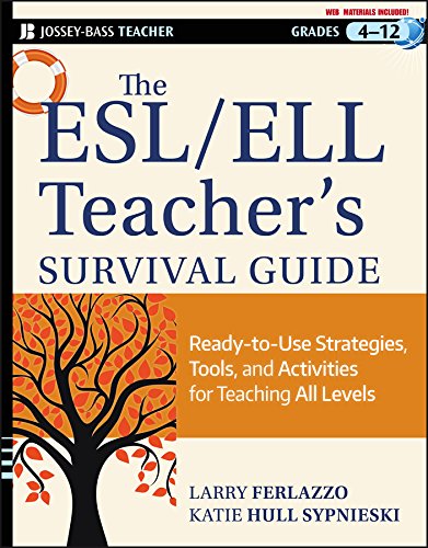The ESL / ELL Teacher’s Survival Guide: Ready-to-Use Strategies, Tools, and Activities for Teaching English Language Learners of All Levels