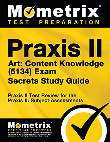 Praxis II Art: Content Knowledge (5134) Exam Secrets Study Guide: Praxis II Test Review for the Praxis II: Subject Assessments (Mometrix Secrets Study Guides)