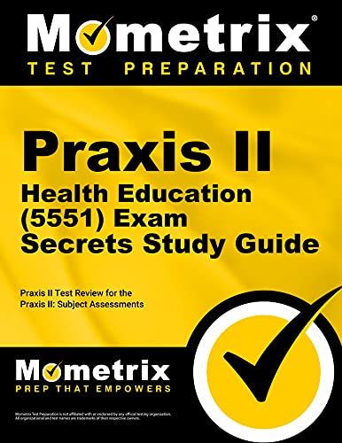 Praxis II Health Education (5551) Exam Secrets Study Guide: Praxis II Test Review for the Praxis II: Subject Assessments (Mometrix Secrets Study Guides)