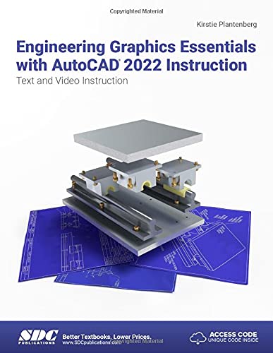 Engineering Graphics Essentials with AutoCAD 2022 Instruction: Text and Video Instruction