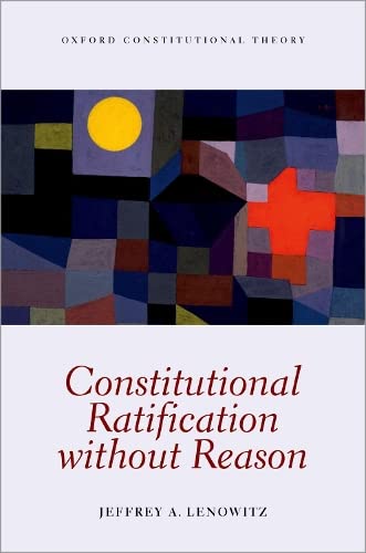 Constitutional Ratification without Reason (Oxford Constitutional Theory)