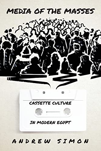 Media of the Masses: Cassette Culture in Modern Egypt (Studies in Middle Eastern and Islamic Societies and Cultures)