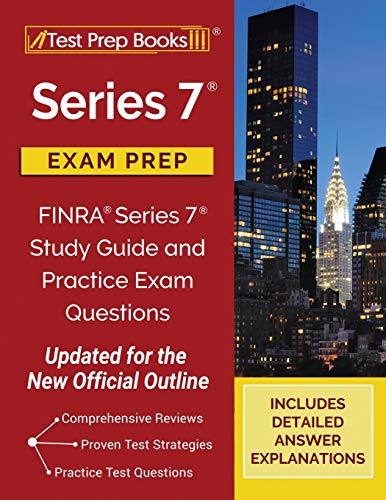 Series 7 Exam Prep: FINRA Series 7 Study Guide and Practice Exam Questions [Updated for the New Official Outline]