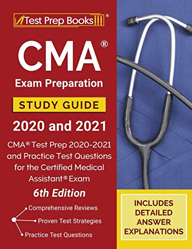 CMA Exam Preparation Study Guide 2020 and 2021: CMA Test Prep 2020-2021 and Practice Test Questions for the Certified Medical Assistant Exam [6th Edition]