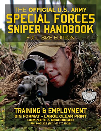 The Official US Army Special Forces Sniper Handbook: Full Size Edition: Discover the Unique Secrets of the Elite Long Range Shooter: 450+ Pages, Big … 31-32 / TC 18-32) (Carlile Military Library)