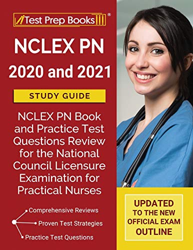 NCLEX PN 2020 and 2021 Study Guide: NCLEX PN Book and Practice Test Questions Review for the National Council Licensure Examination for Practical Nurses [Updated to the New Official Exam Outline]