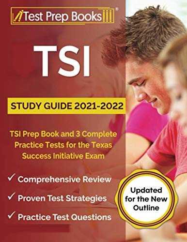 TSI Study Guide 2021-2022: TSI Prep Book and 3 Complete Practice Tests for the Texas Success Initiative Exam [Updated for the New Outline]