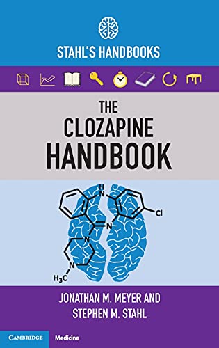 The Clozapine Handbook: Stahl’s Handbooks (Stahl’s Essential Psychopharmacology Handbooks)