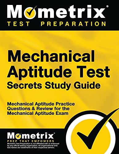 Mechanical Aptitude Test Secrets Study Guide: Mechanical Aptitude Practice Questions & Review for the Mechanical Aptitude Exam (Mometrix Secrets Study Guides)