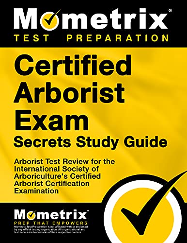 Certified Arborist Exam Secrets Study Guide: Arborist Test Review for the International Society of Arboriculture’s Certified Arborist Certification Examination (Mometrix Secrets Study Guides)