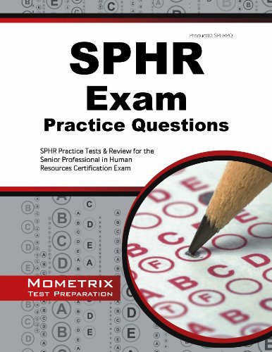 SPHR Exam Practice Questions: SPHR Practice Tests & Review for the Senior Professional in Human Resources Certification Exam