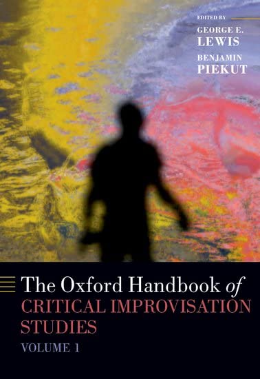 The Oxford Handbook of Critical Improvisation Studies, Volume 1 (Oxford Handbooks)