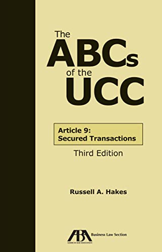 The ABCs of the UCC Article 9: Secured Transactions, Third Edition