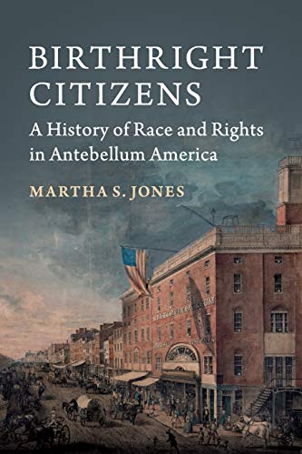 Birthright Citizens: A History of Race and Rights in Antebellum America (Studies in Legal History)