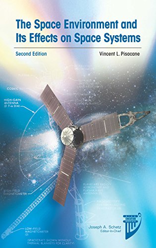 The Space Environment and Its Effects on Space Systems, Second Edition (AIAA Education Series)