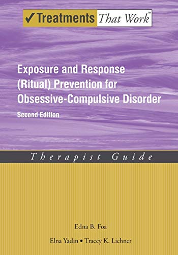 Exposure and Response (Ritual) Prevention for Obsessive-Compulsive Disorder: Therapist Guide (Treatments That Work)