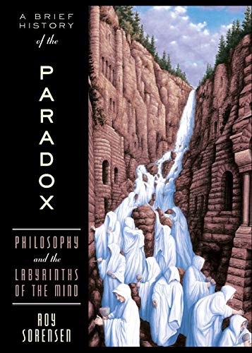 A Brief History of the Paradox: Philosophy and the Labyrinths of the Mind