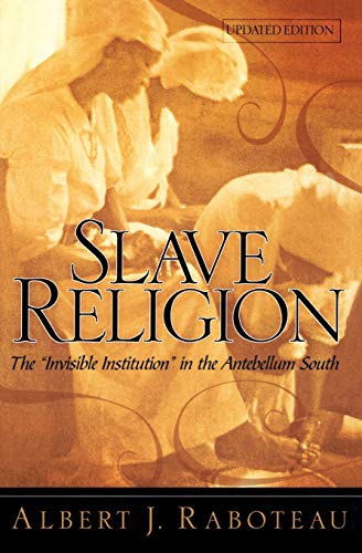 Slave Religion: The “Invisible Institution” in the Antebellum South