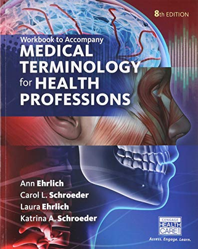 Student Workbook for Ehrlich/Schroeder/Ehrlich/Schroeder’s Medical Terminology for Health Professions, 8th