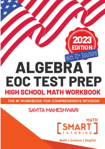Algebra 1 EOC Test Prep High School Math Workbook: More than 500 high quality practice problems aligned with STAAR, Common Core, Florida, Texas, Ohio and other state EOC exams