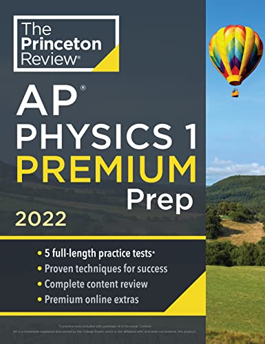 Princeton Review AP Physics 1 Premium Prep, 2022: 5 Practice Tests + Complete Content Review + Strategies & Techniques (2022) (College Test Preparation)