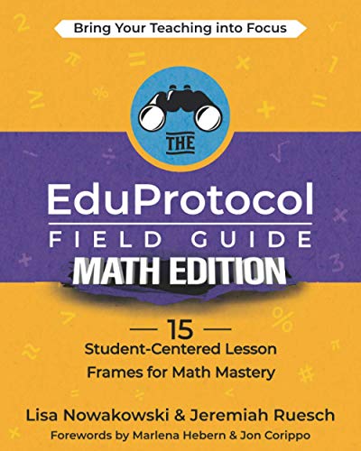 The EduProtocol Field Guide Math Edition: 15 Student-Centered Lesson Frames for Math Mastery