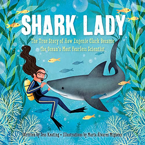 Shark Lady: The True Story of How Eugenie Clark Became the Ocean’s Most Fearless Scientist (Women in Science Books, Marine Biology for Kids, Shark Gifts)