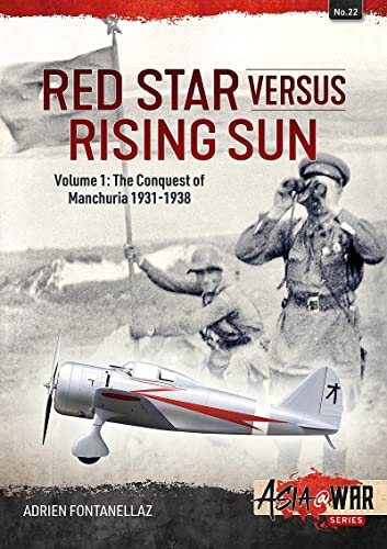 Red Star Versus Rising Sun: Volume 1 – The Conquest of Manchuria 1931-1938 (Asia@War)