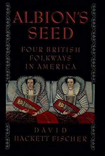 Albion’s Seed: Four British Folkways in America (America: a cultural history, Volume I)