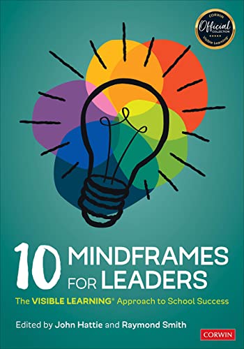 10 Mindframes for Leaders: The Visible Learning Approach to School Success