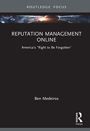 Reputation Management Online: America’s “Right to Be Forgotten” (NCA Focus on Communication Studies)