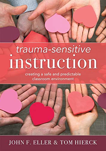 Trauma-Sensitive Instruction: Creating a Safe and Predictable Classroom Environment (Strategies to Support Trauma-Impacted Students and Create a Positive Classroom Environment)