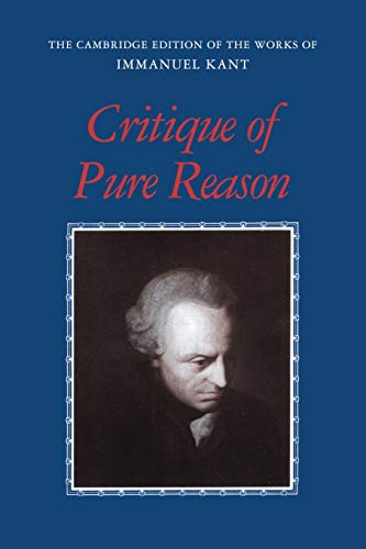 Critique of Pure Reason (The Cambridge Edition of the Works of Immanuel Kant)