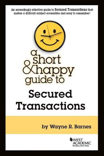 A Short & Happy Guide to Secured Transactions (Short & Happy Guides)
