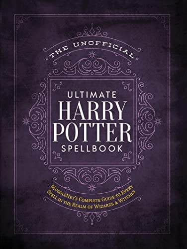 The Unofficial Ultimate Harry Potter Spellbook: A complete reference guide to every spell in the realm of wizards and witches (The Unofficial Harry Potter Reference Library)