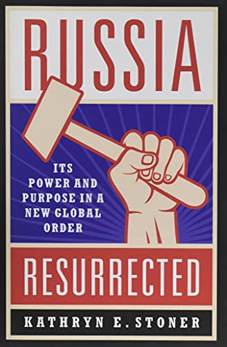 Russia Resurrected: Its Power and Purpose in a New Global Order
