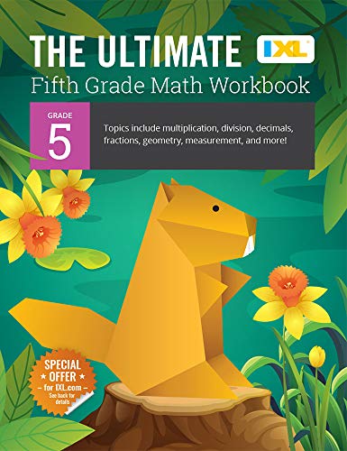 IXL | The Ultimate Grade 5 Math Workbook | Decimals, Fractions, Multiplication, Long Division, Geometry, Measurement, Algebra Prep, Graphing, and Metric Units for Classroom or Homeschool Curriculum