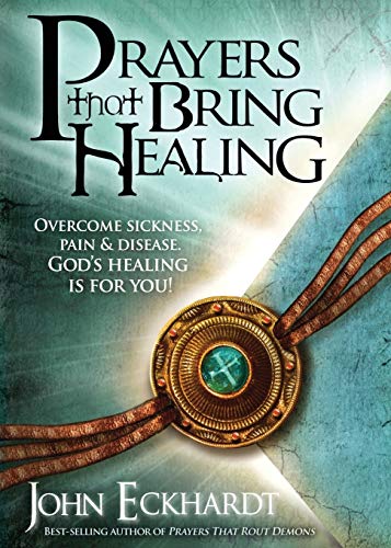 Prayers That Bring Healing: Overcome Sickness, Pain, and Disease. God’s Healing is for You! (Prayers for Spiritual Battle)